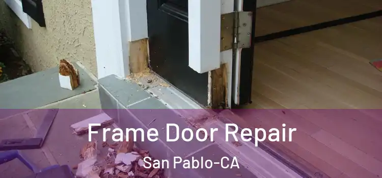  Frame Door Repair San Pablo-CA