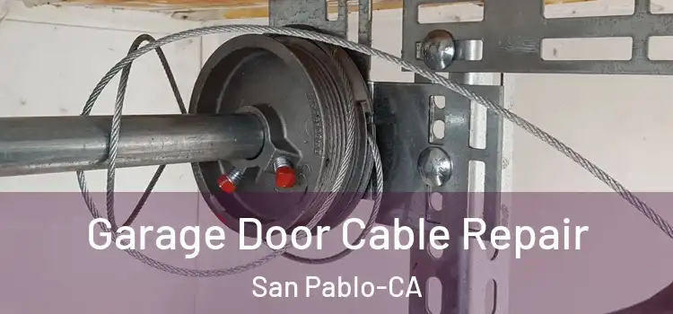  Garage Door Cable Repair San Pablo-CA