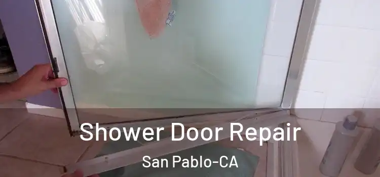  Shower Door Repair San Pablo-CA